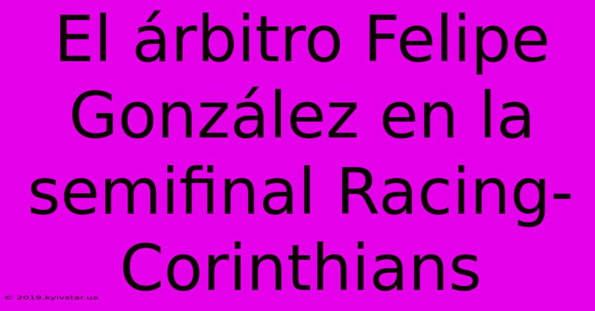 El Árbitro Felipe González En La Semifinal Racing-Corinthians