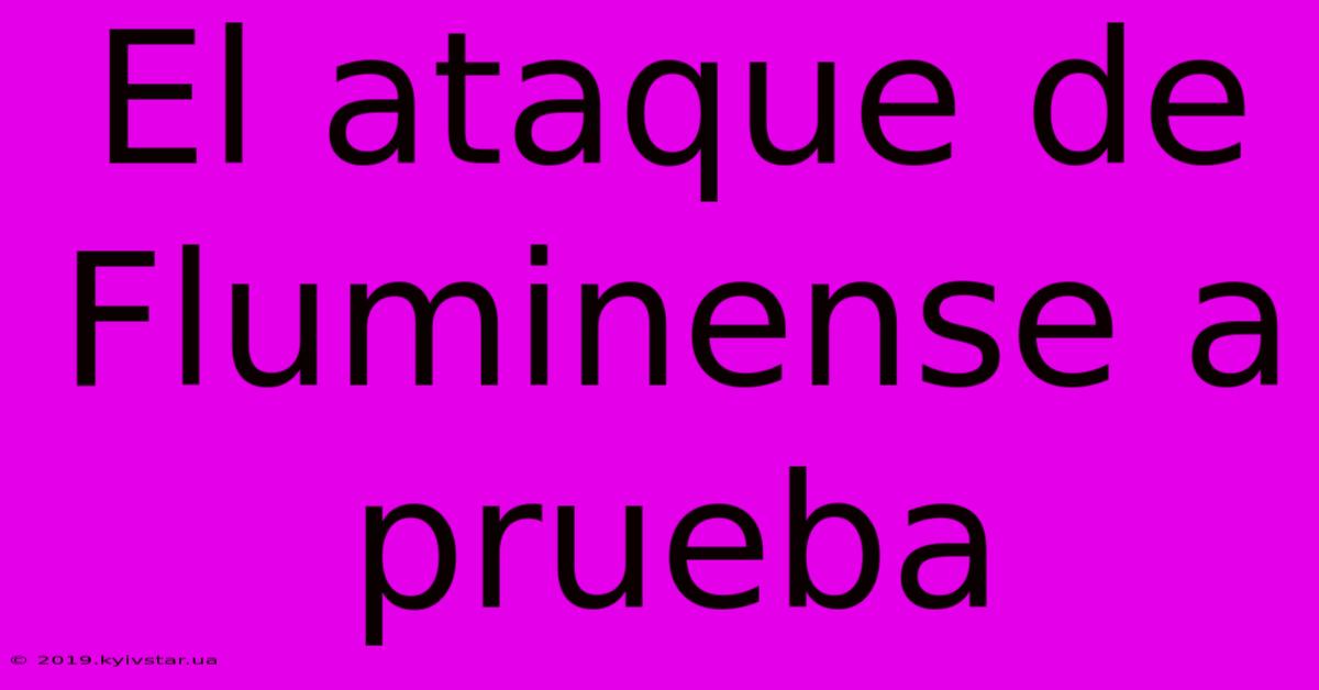 El Ataque De Fluminense A Prueba