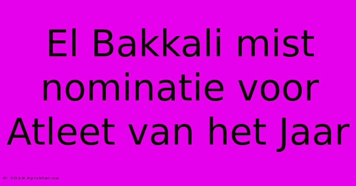 El Bakkali Mist Nominatie Voor Atleet Van Het Jaar