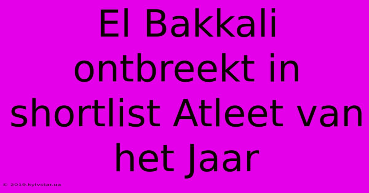 El Bakkali Ontbreekt In Shortlist Atleet Van Het Jaar