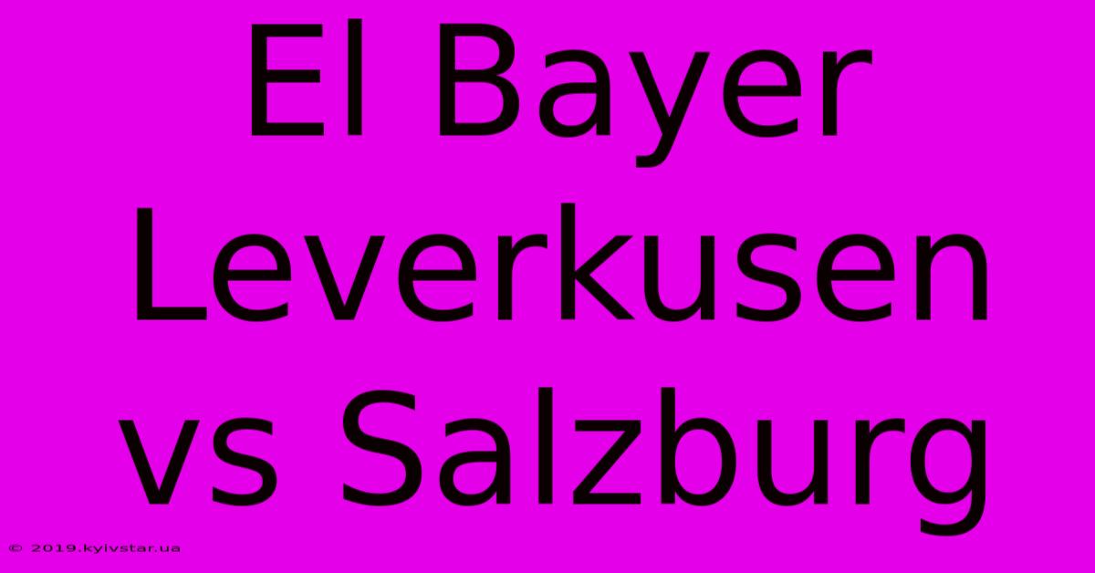 El Bayer Leverkusen Vs Salzburg