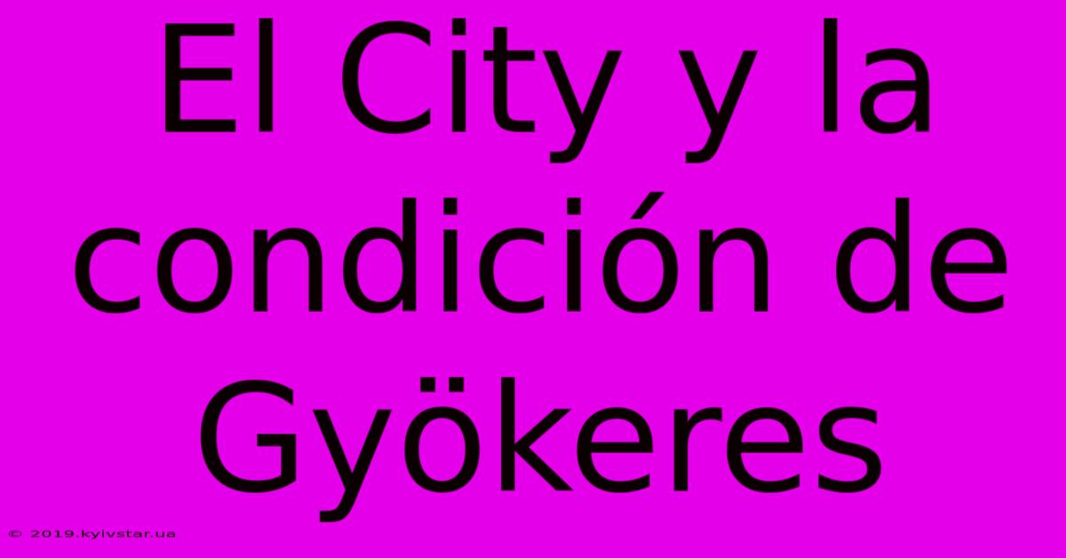 El City Y La Condición De Gyökeres