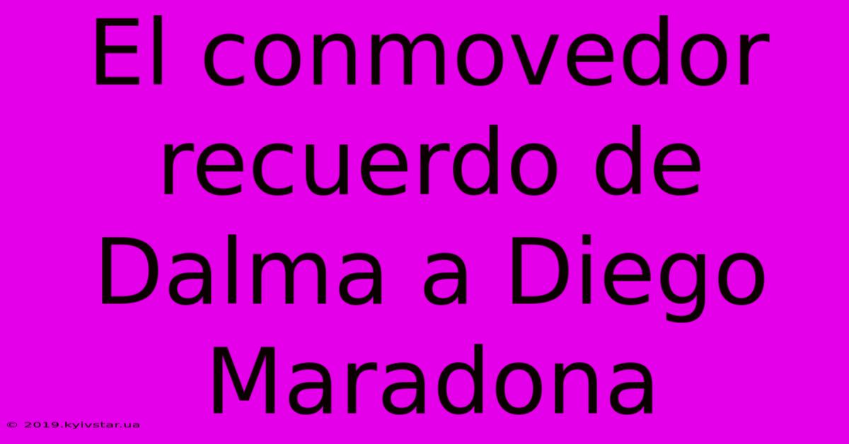 El Conmovedor Recuerdo De Dalma A Diego Maradona