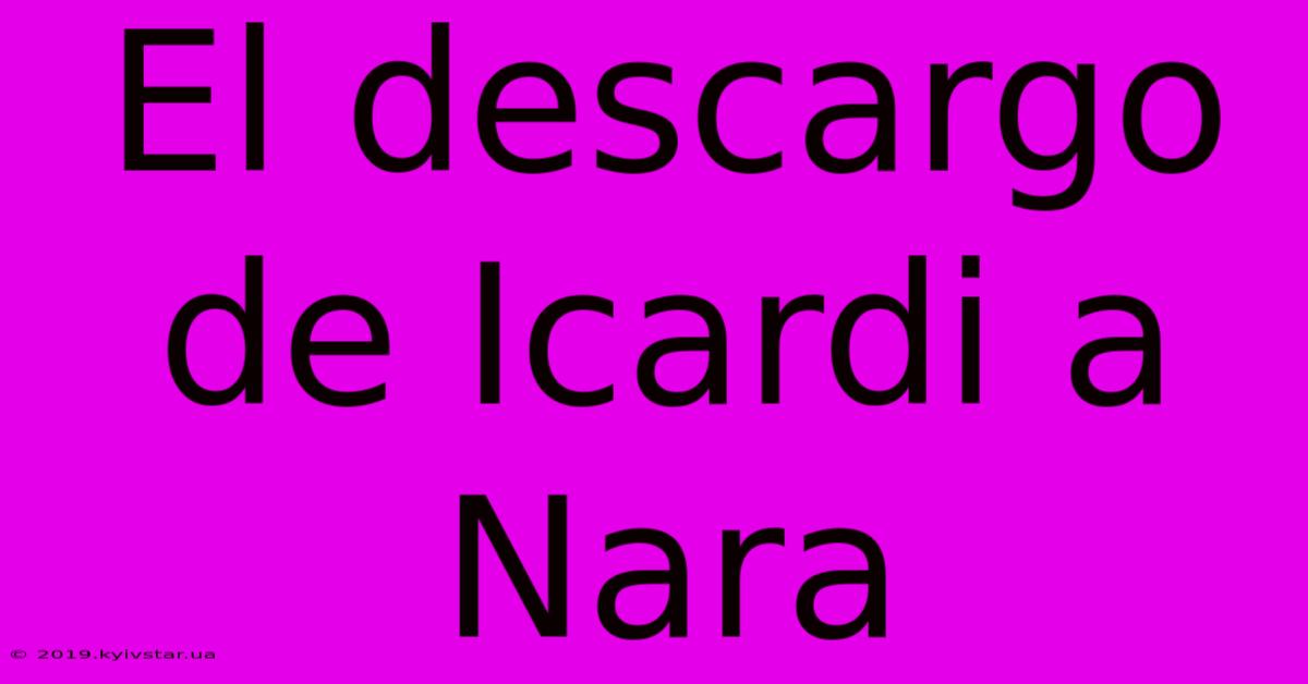 El Descargo De Icardi A Nara