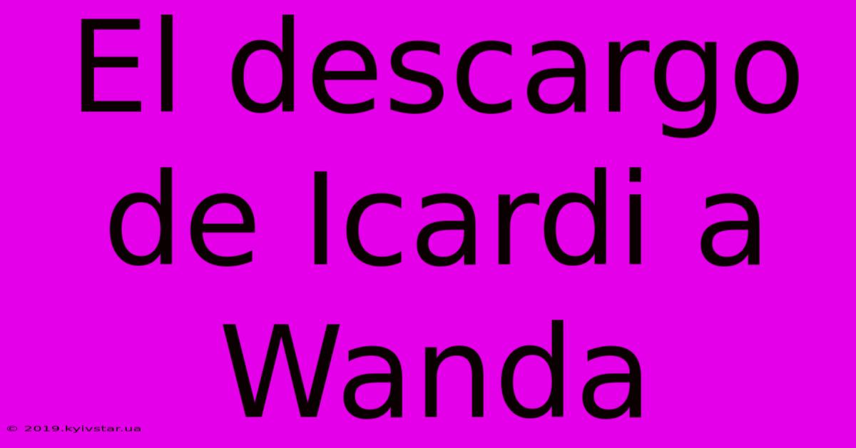 El Descargo De Icardi A Wanda