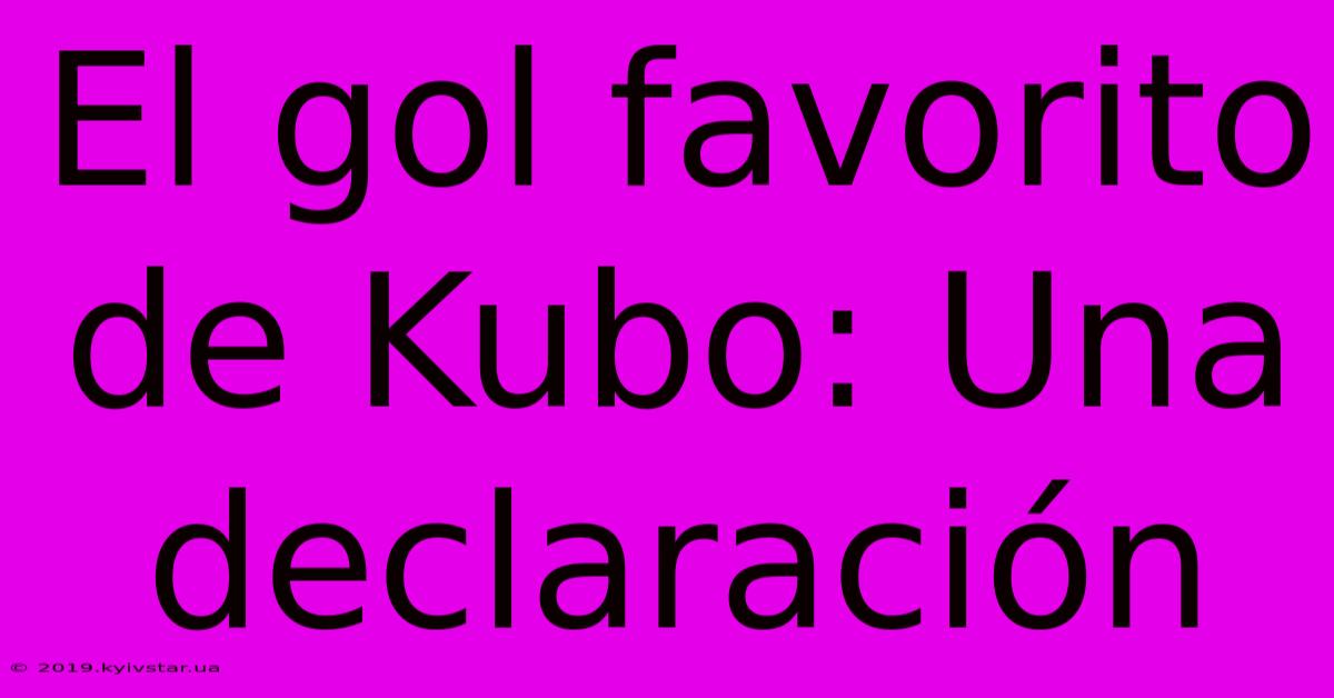 El Gol Favorito De Kubo: Una Declaración