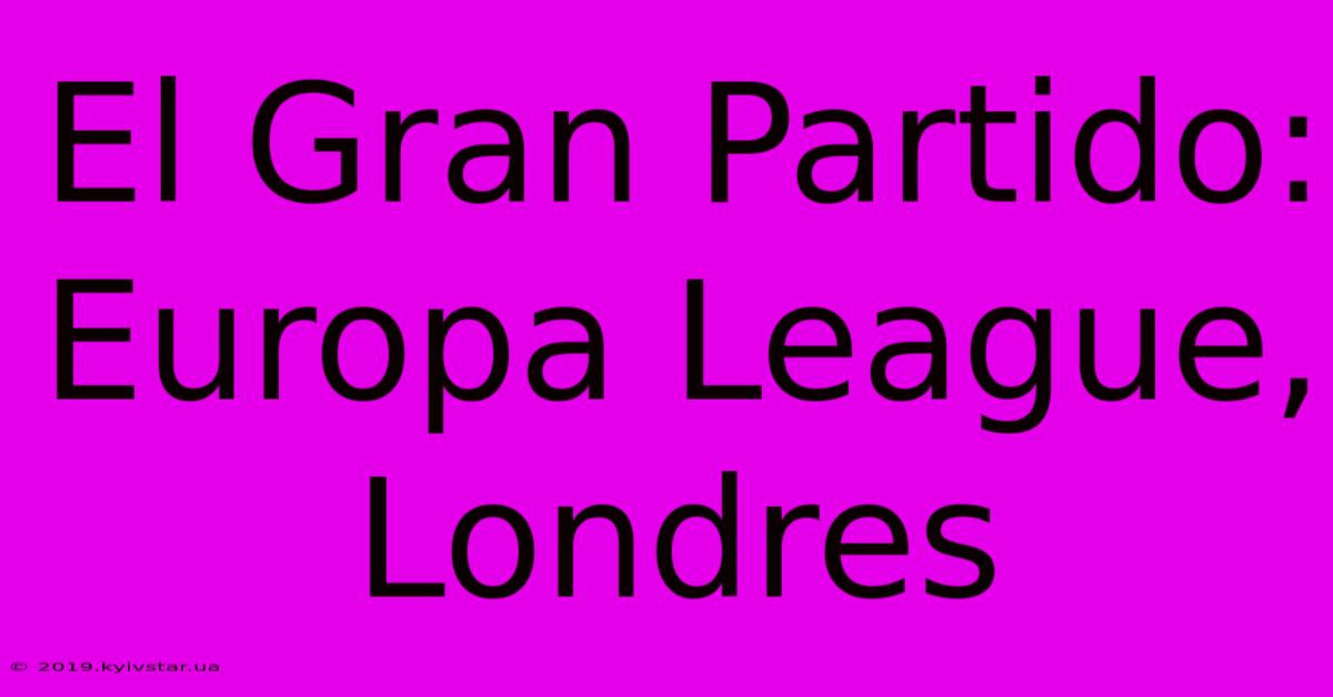 El Gran Partido: Europa League, Londres