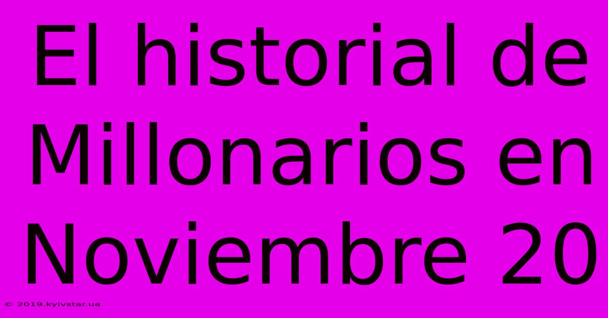 El Historial De Millonarios En Noviembre 20