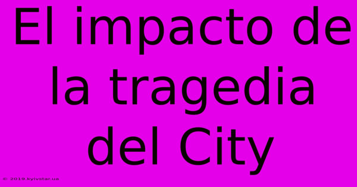 El Impacto De La Tragedia Del City