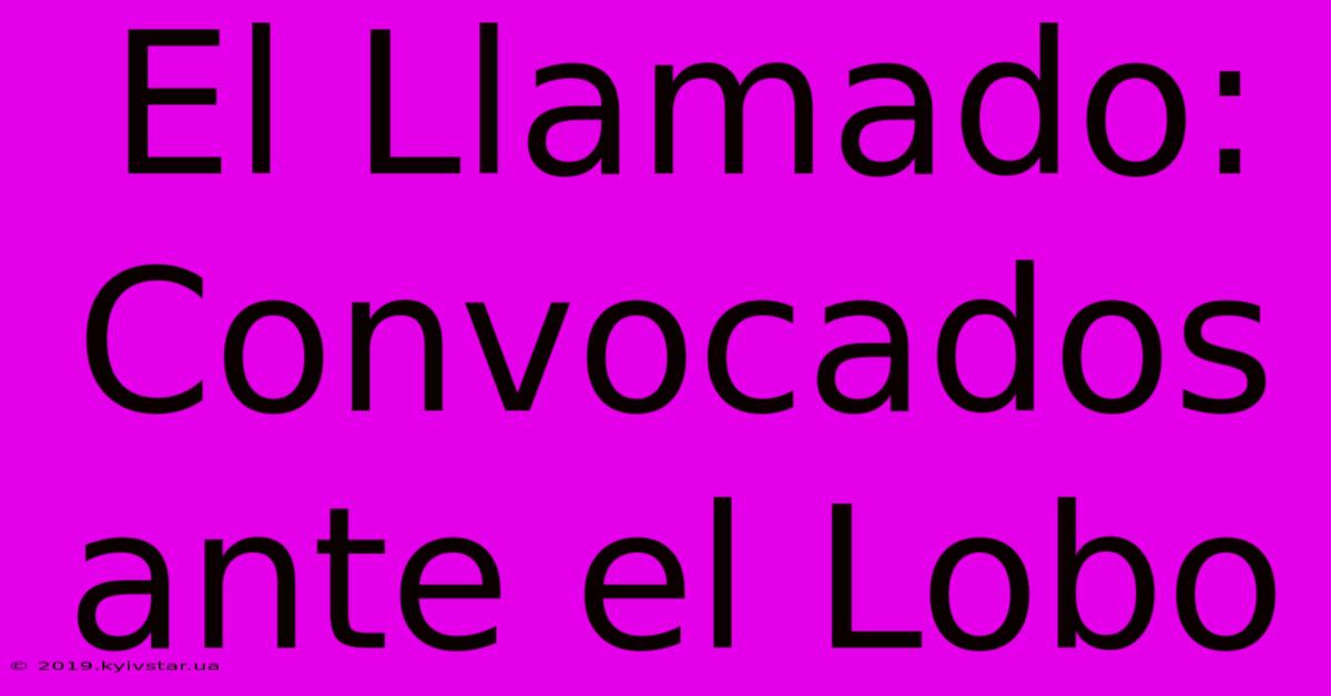 El Llamado: Convocados Ante El Lobo