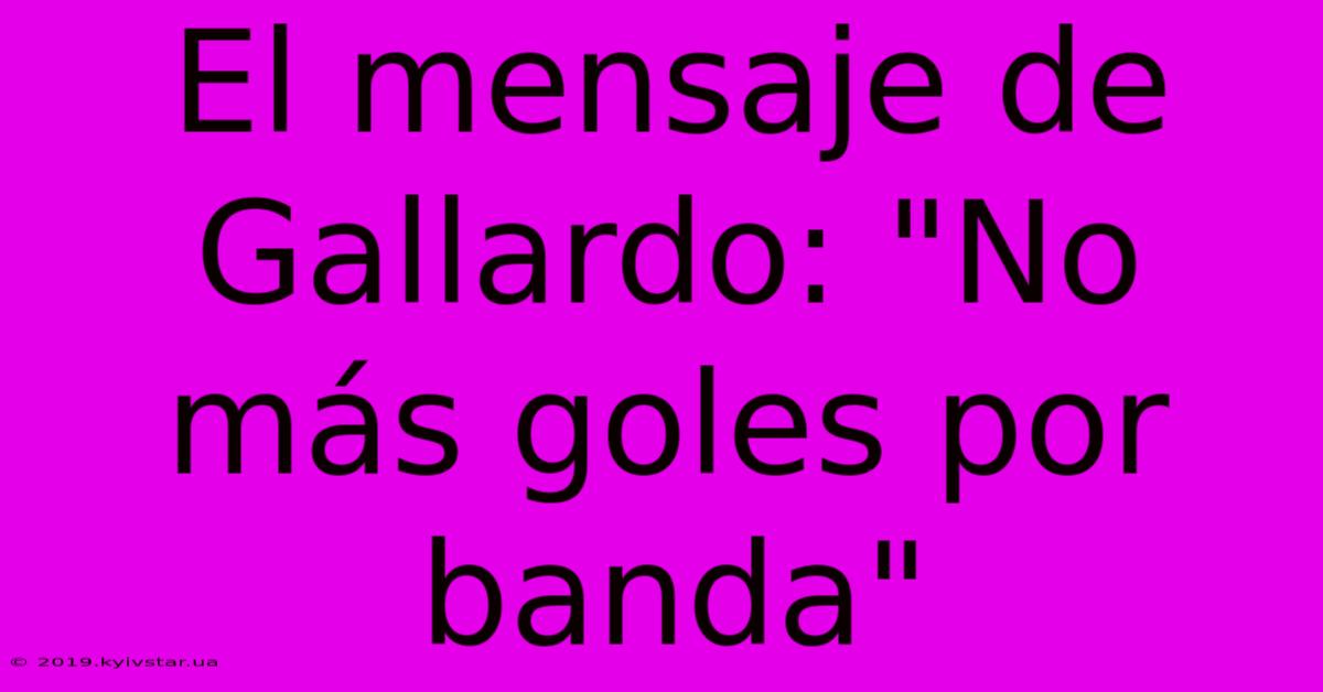 El Mensaje De Gallardo: 