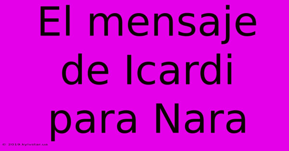 El Mensaje De Icardi Para Nara