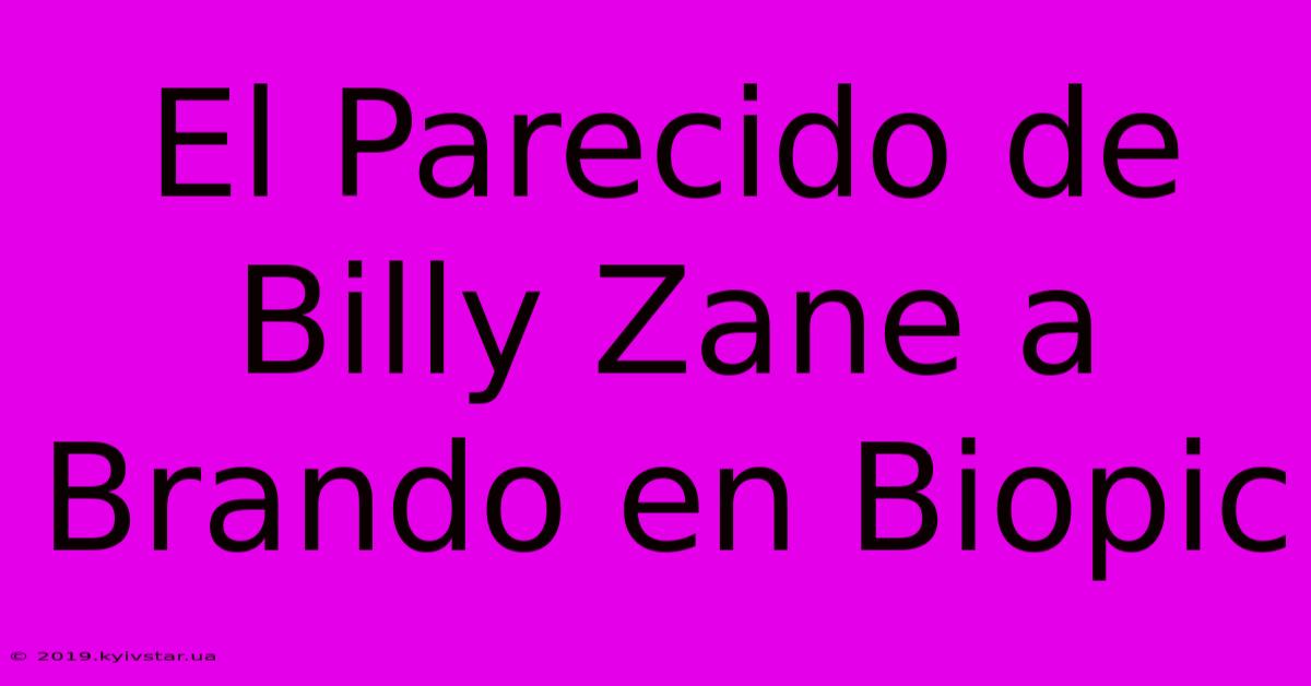 El Parecido De Billy Zane A Brando En Biopic