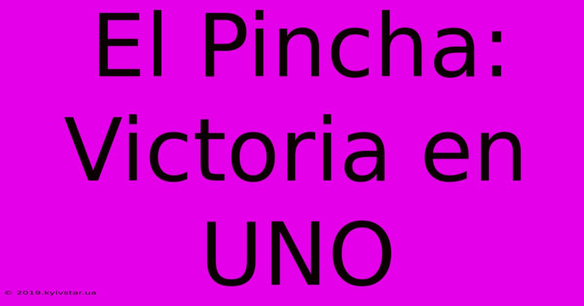 El Pincha: Victoria En UNO  