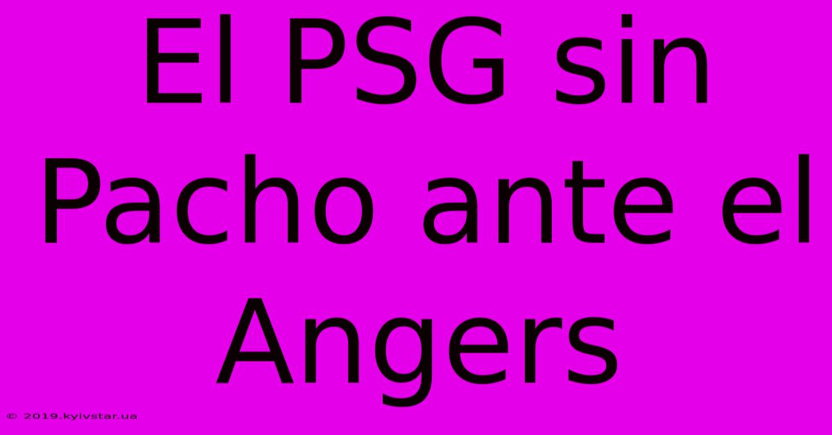 El PSG Sin Pacho Ante El Angers