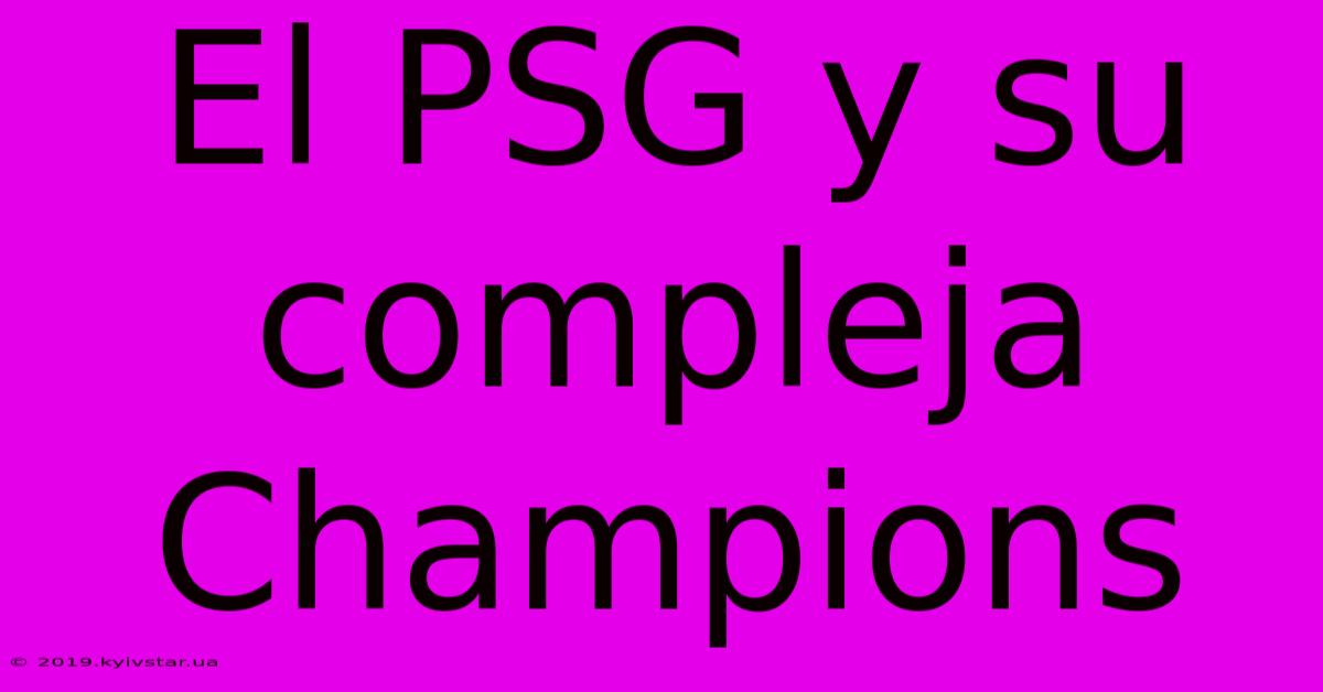 El PSG Y Su Compleja Champions