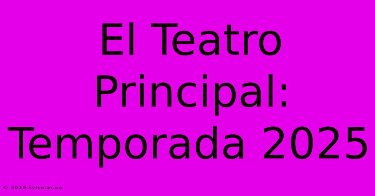 El Teatro Principal: Temporada 2025