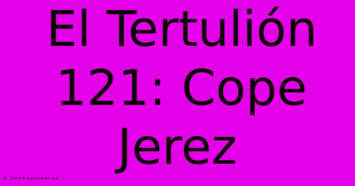 El Tertulión 121: Cope Jerez