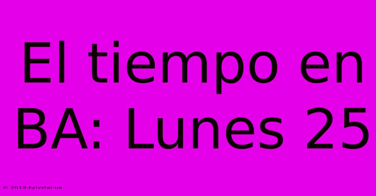 El Tiempo En BA: Lunes 25