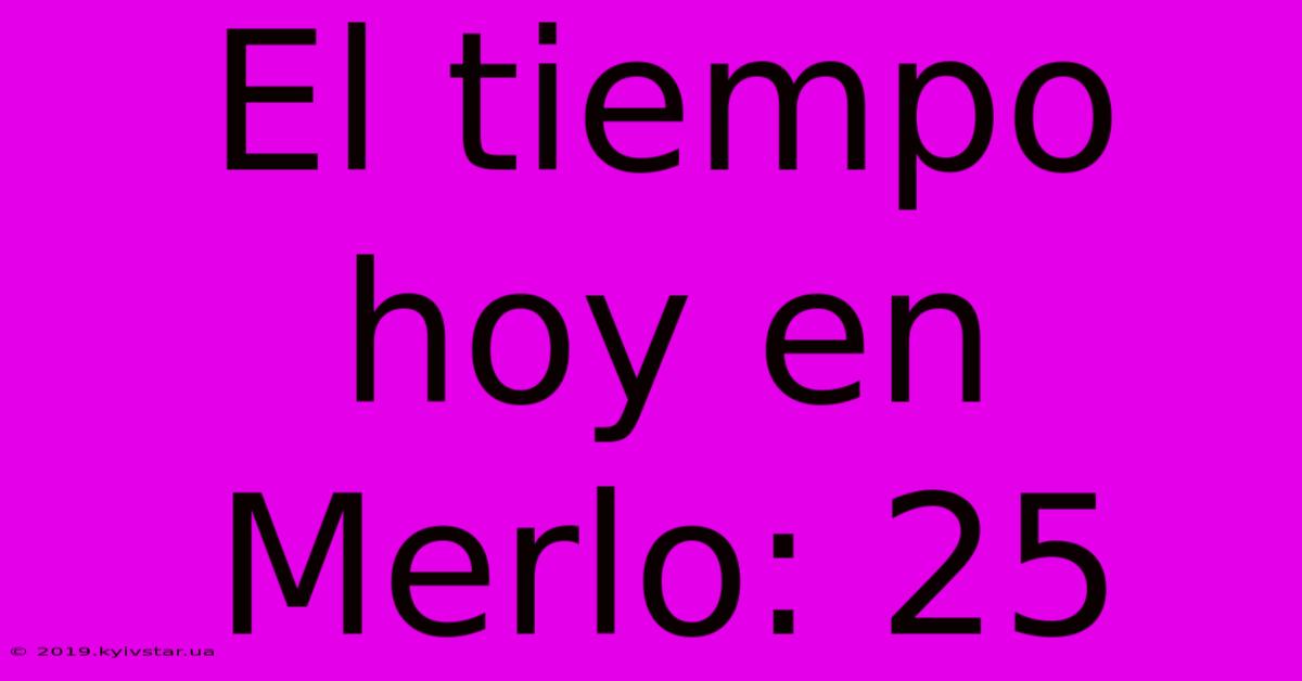 El Tiempo Hoy En Merlo: 25