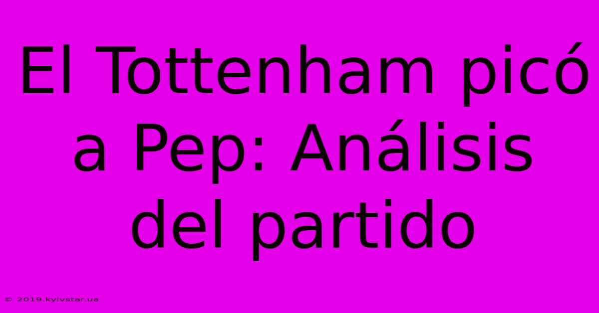 El Tottenham Picó A Pep: Análisis Del Partido