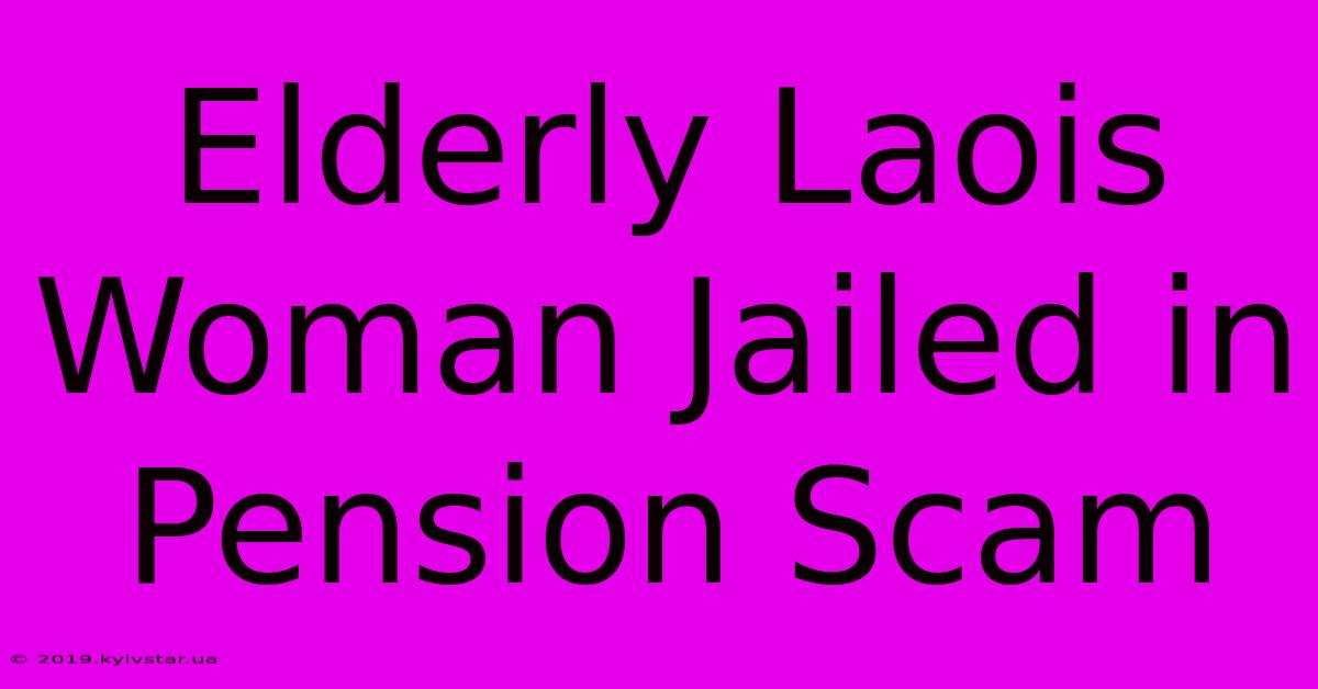 Elderly Laois Woman Jailed In Pension Scam