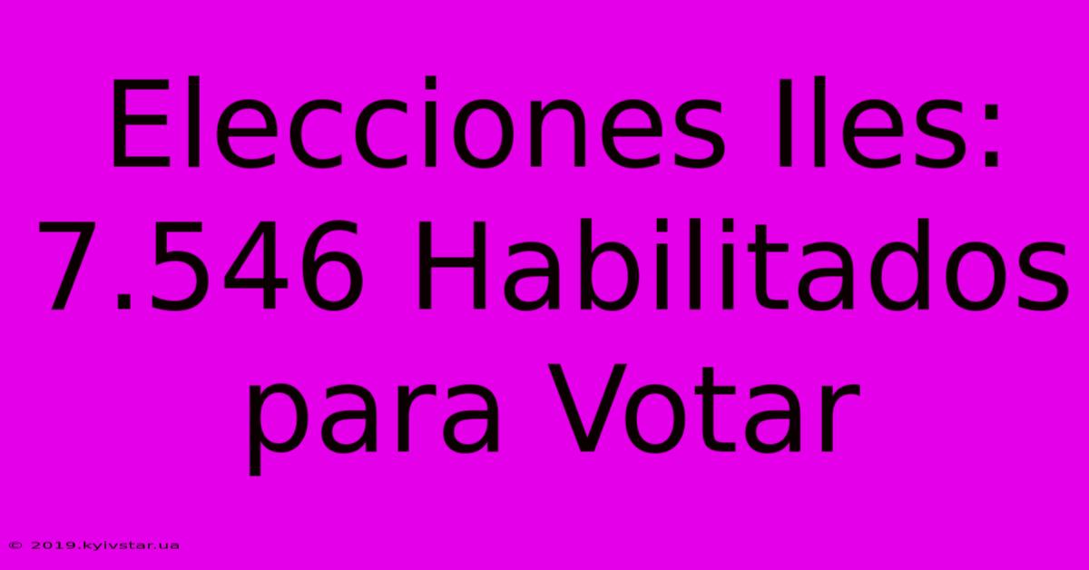 Elecciones Iles: 7.546 Habilitados Para Votar