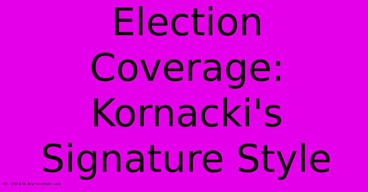 Election Coverage: Kornacki's Signature Style