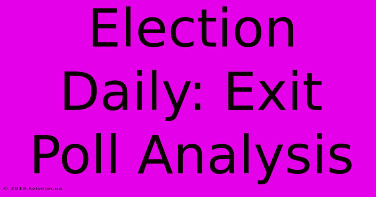 Election Daily: Exit Poll Analysis