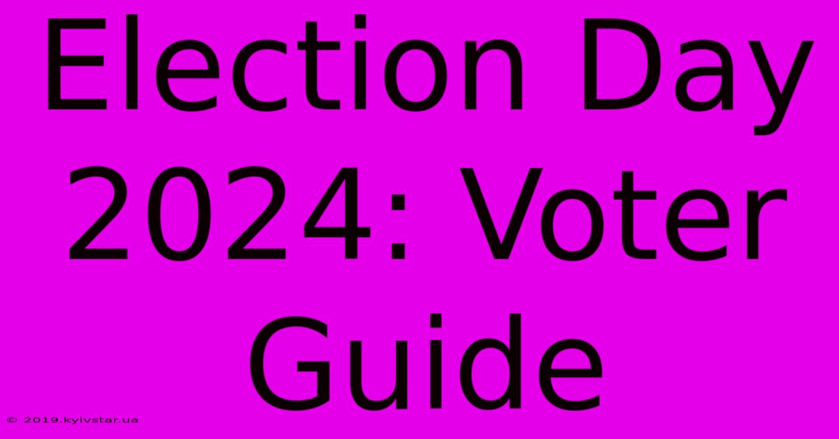 Election Day 2024: Voter Guide