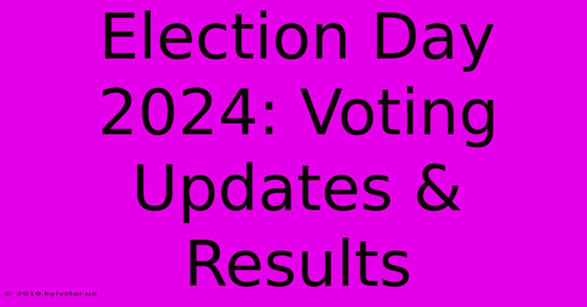 Election Day 2024: Voting Updates & Results 