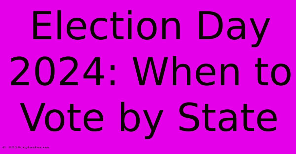 Election Day 2024: When To Vote By State