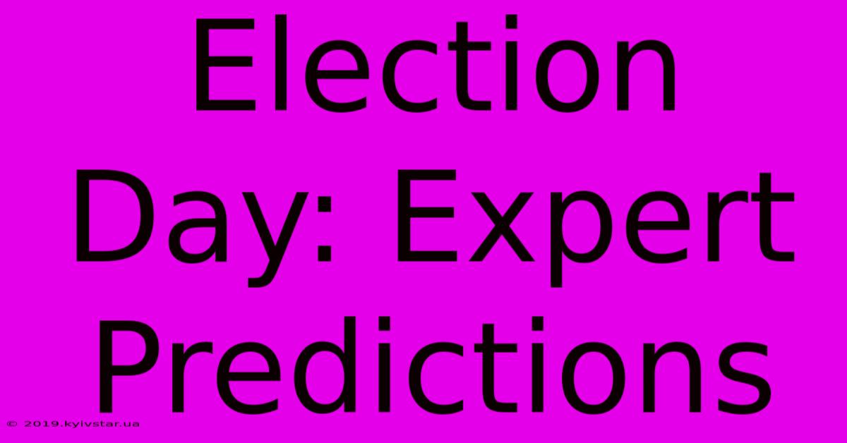 Election Day: Expert Predictions