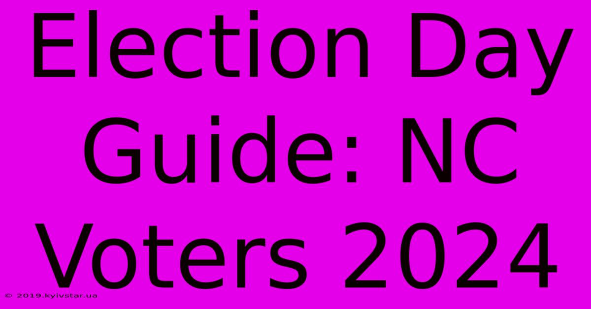 Election Day Guide: NC Voters 2024