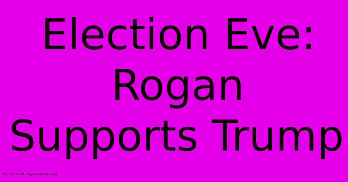 Election Eve: Rogan Supports Trump