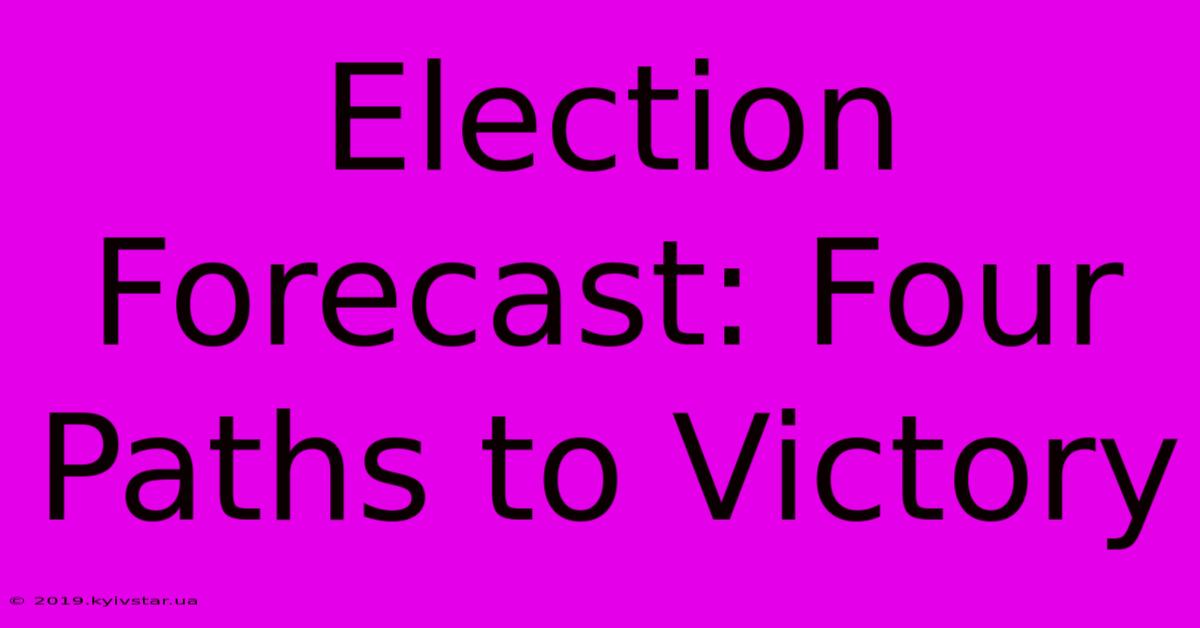 Election Forecast: Four Paths To Victory