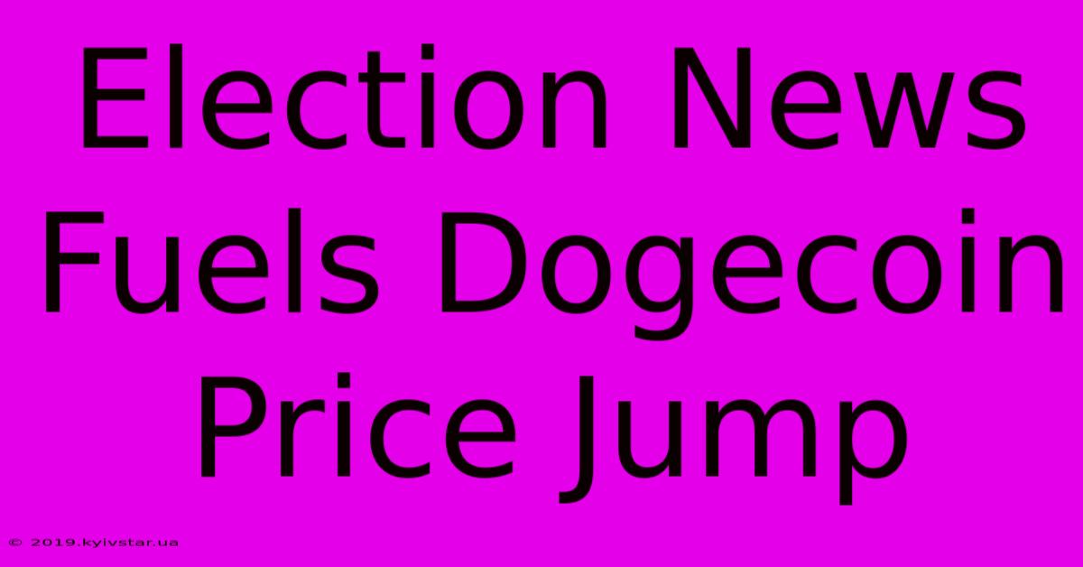 Election News Fuels Dogecoin Price Jump 