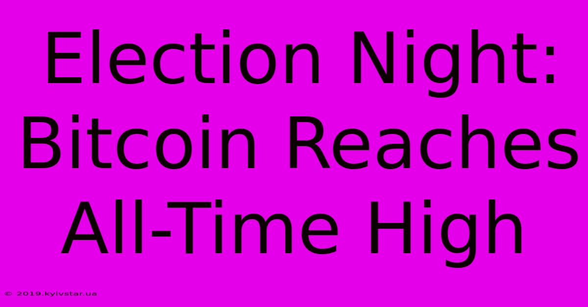 Election Night: Bitcoin Reaches All-Time High