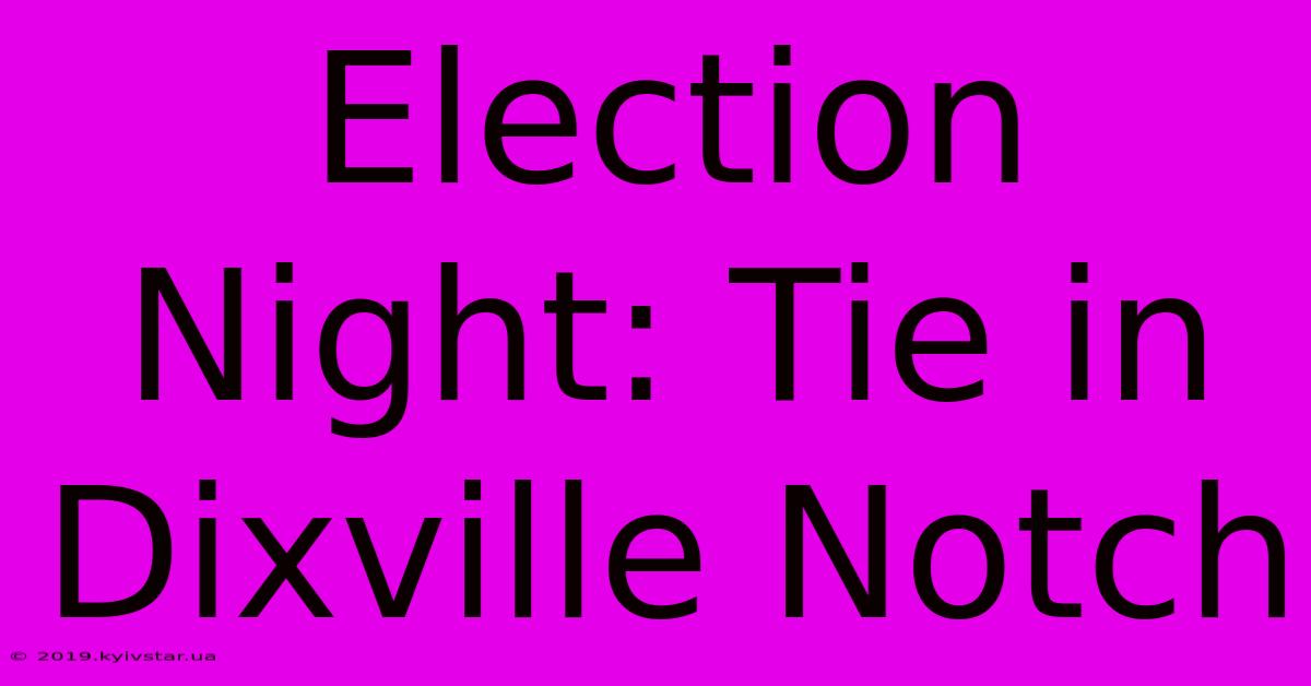 Election Night: Tie In Dixville Notch