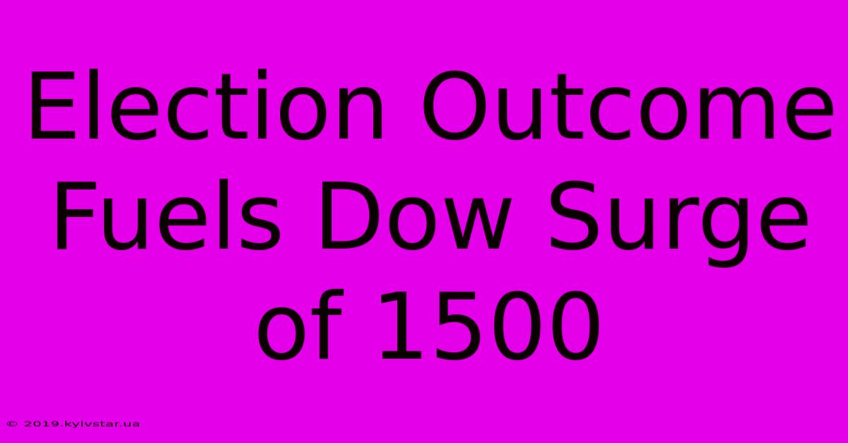 Election Outcome Fuels Dow Surge Of 1500