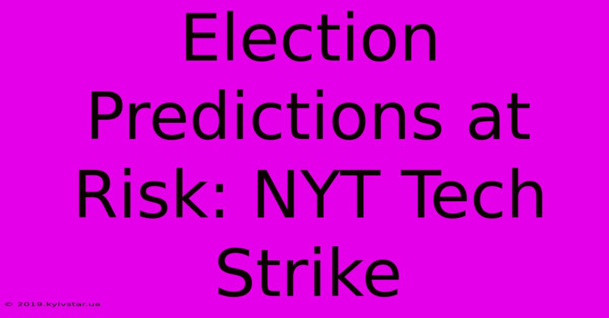 Election Predictions At Risk: NYT Tech Strike