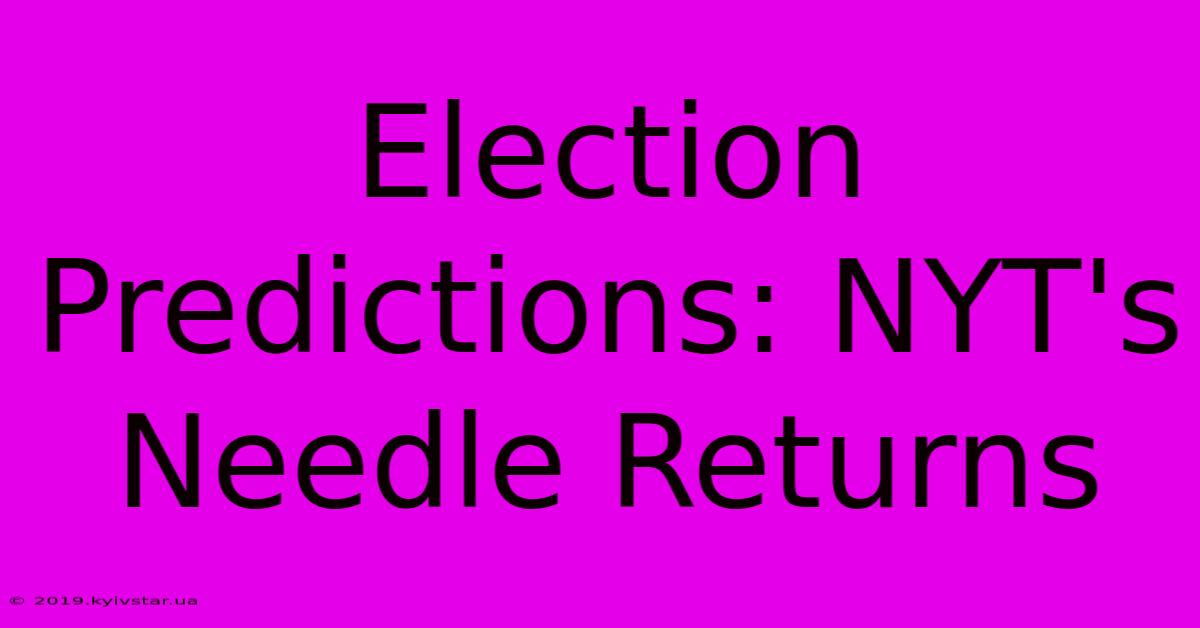 Election Predictions: NYT's Needle Returns