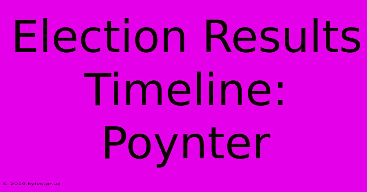 Election Results Timeline: Poynter