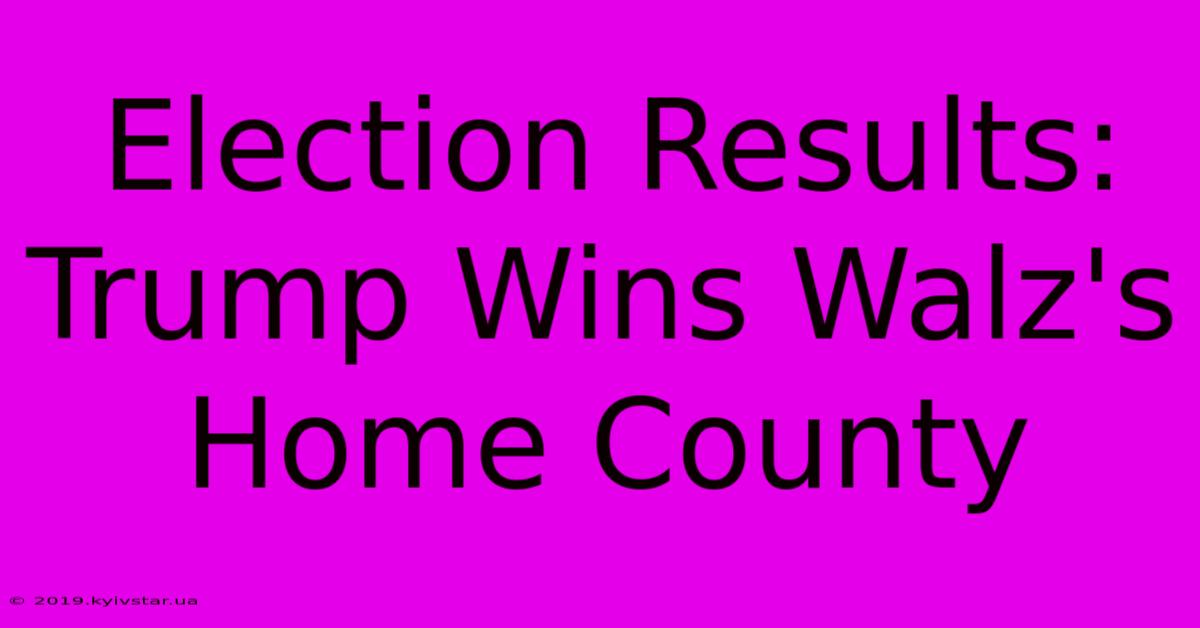 Election Results: Trump Wins Walz's Home County 