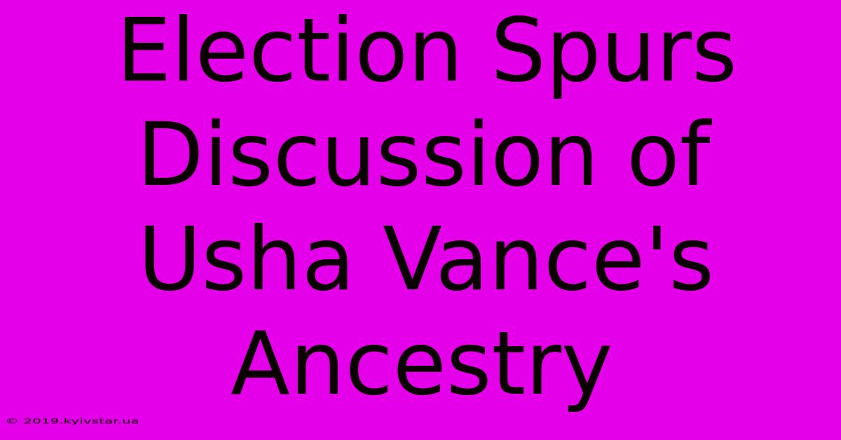 Election Spurs Discussion Of Usha Vance's Ancestry