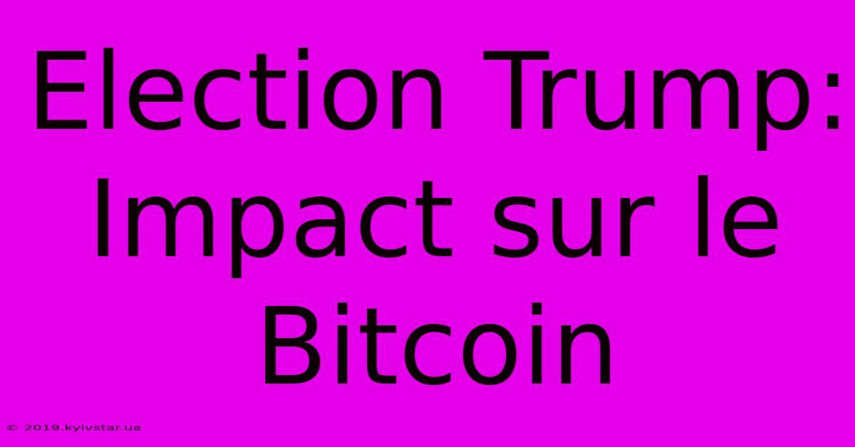 Election Trump: Impact Sur Le Bitcoin