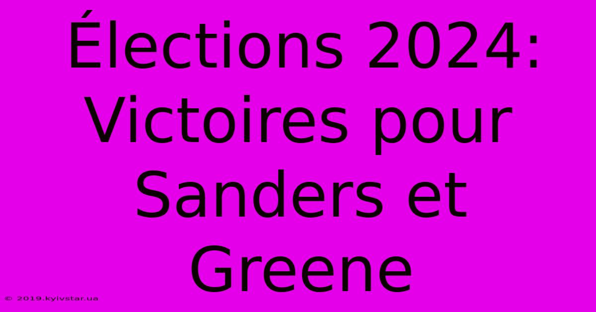 Élections 2024: Victoires Pour Sanders Et Greene 