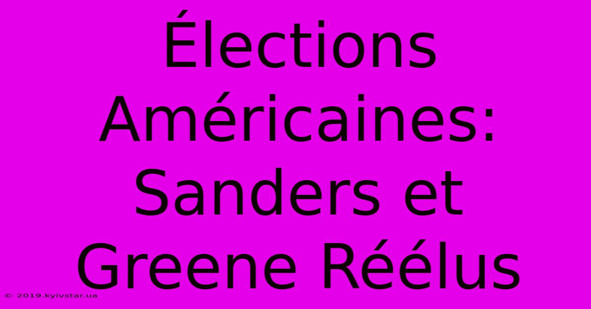 Élections Américaines: Sanders Et Greene Réélus