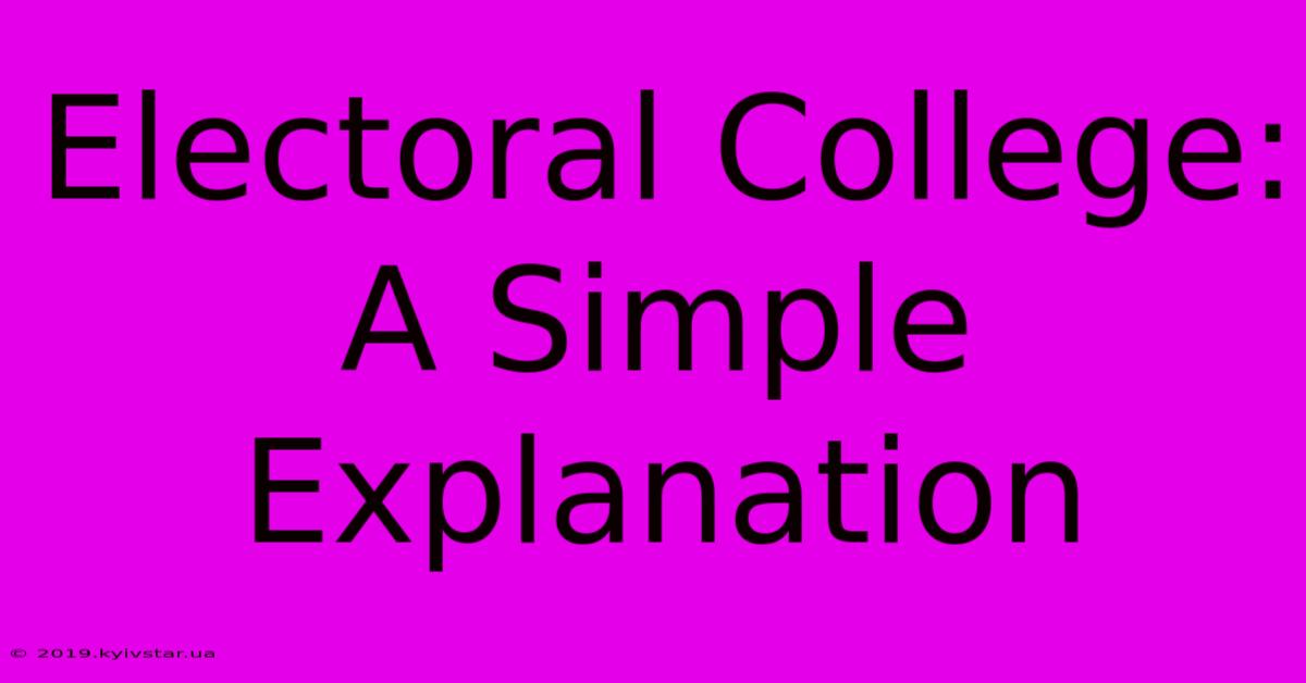 Electoral College: A Simple Explanation 