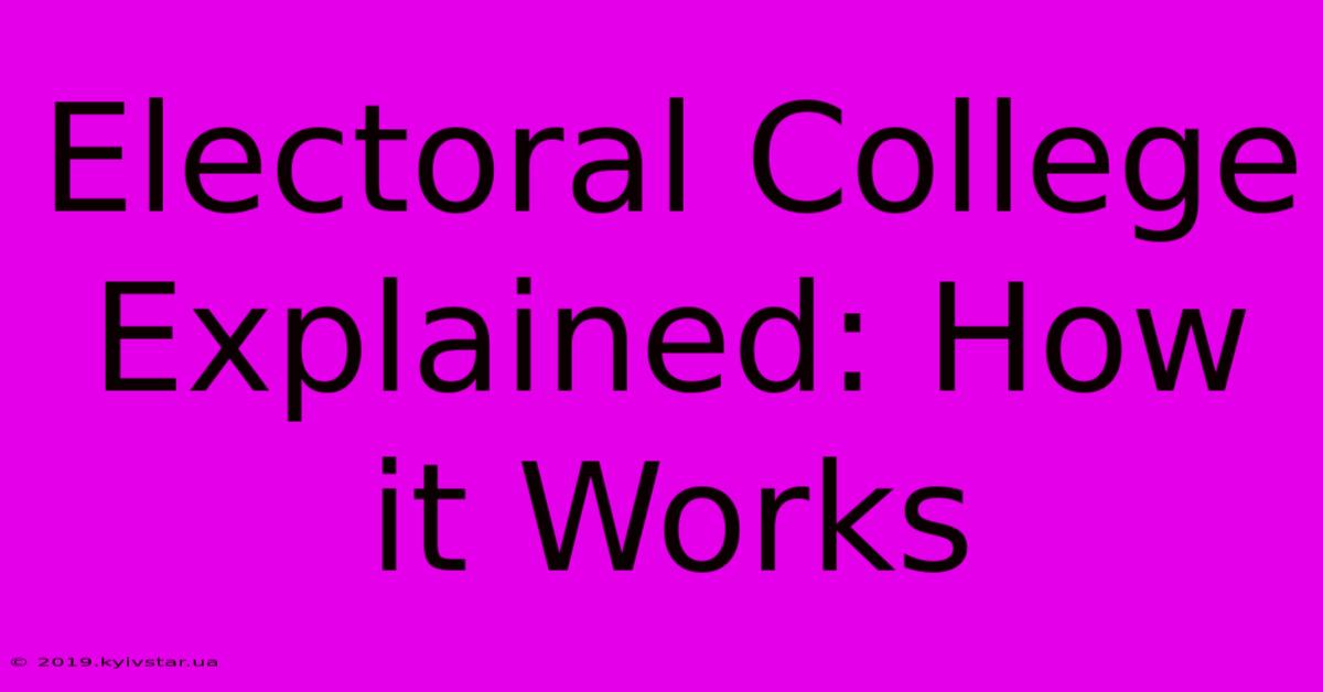 Electoral College Explained: How It Works